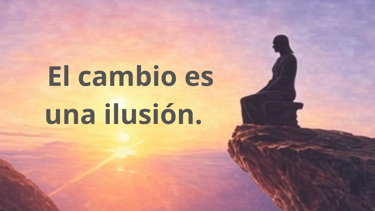 El cambio es una ilusión